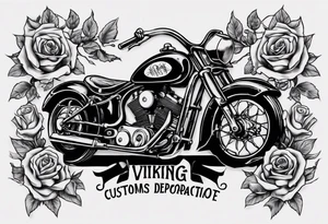 I want a tattoo of an old classic motorcycle  and a skeleton with roses in the back with the name “Viking Customs” incorporated in the design tattoo idea