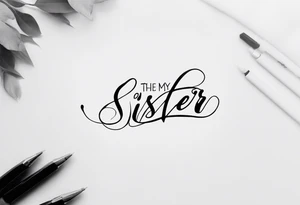 The handwritten words to my favorite sister" written in a simple way. delicate tattoo tattoo idea