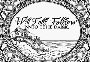 I will follow you into the dark tattoo idea