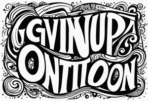 Giving up is not an option tattoo idea