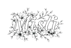 The word Misti surrounded by flowers, lilies.  Vine in the letters. tattoo idea
