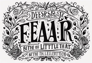 Been dessert litany against fear. Particularly focused on the part “fear is the little death that brings total obliteration” tattoo idea