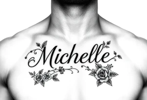 Create a tattoo on a man’s chest if a woman’s name Michelle. Place Ivy and small roses around the name tattoo idea