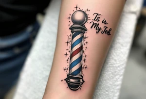 Barber pole 
THIS IS MY JOB tattoo idea