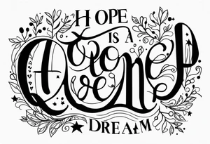 Hope is a waking dream tattoo idea