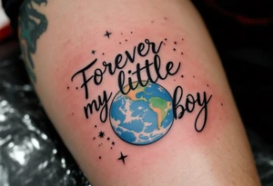 A delicate script quote like “Forever my little boy” with the planet Earth placed above the quote. tattoo idea