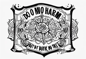 “Do no harm but take no shit” tattoo idea