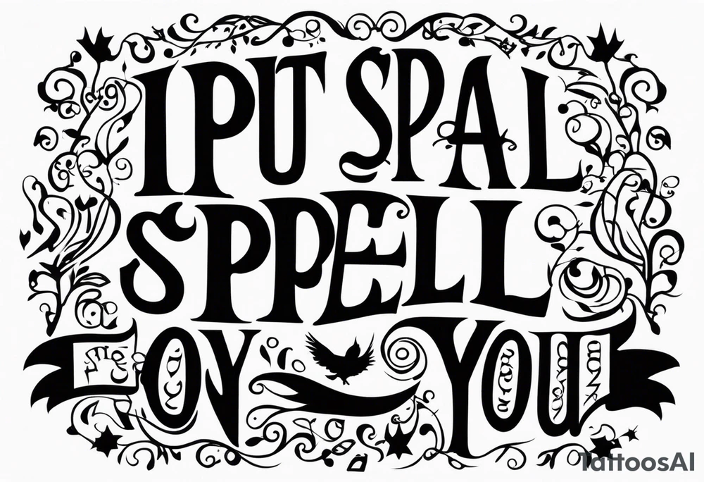 "i put a spell on you" words in old english no design tattoo idea
