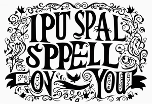 "i put a spell on you" words in old english no design tattoo idea
