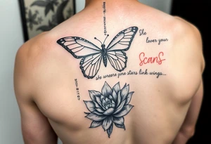 butterfly with cracked wings and lotus flower with quote that says “she wore her scars like wings” all down spine but very elegant towards lower back and small tattoo idea