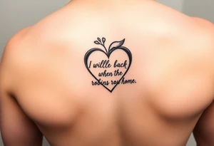 create a dainty heart with the outline "I will be back when the robins come home" tattoo idea