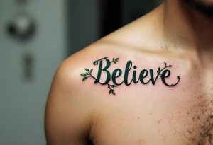 "Believe" in dark green with vines wrapping around the letters, representing nature's resilience and growth. tattoo idea