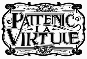 Patience is a virtue tattoo idea