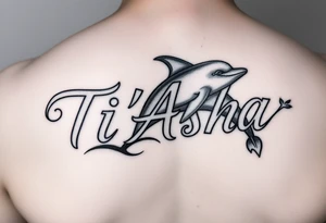 The name Ti'Asha with a dolphin for my mom favorite animal with the tattoo being somewhere on the arm or bicep tattoo idea