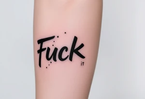 Fuck it tattoo idea