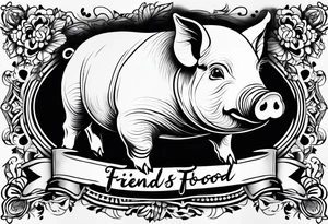 cute pig or piglet.
with text: "friends not food" 

only very thin lines. no shading. black and white only tattoo idea