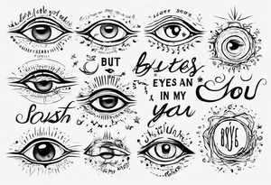 The text “but my eyes are on You” in thin, cursive lettering, just text, all in one line tattoo idea