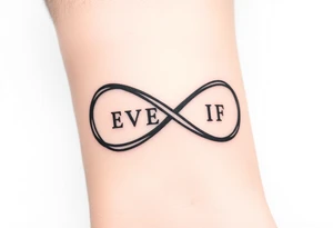 unique infinity symbol with words "EVEN IF" tattoo idea