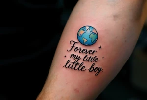 A delicate script quote like “Forever my little boy” with the planet Earth placed above the quote. tattoo idea