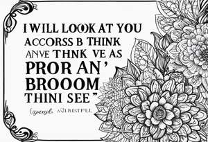 I will look at you across any room  and think you are the most beautiful person I’ve ever seen for as long as I breathe tattoo idea