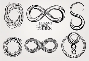 text "Through thick & thin". written in the shape of an infinity sign tattoo idea