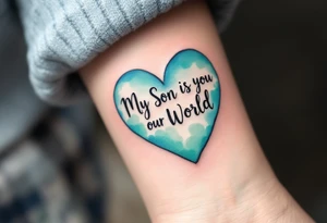 A watercolor heart filled with sky blue and mint green, with the words “My Son Is My World” in black ink. tattoo idea