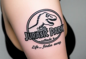 Jurassic Park logo with the dinosaur holding a big stick but with "Life, uh, finds a way" instead of the words "Jurassic Park" tattoo idea