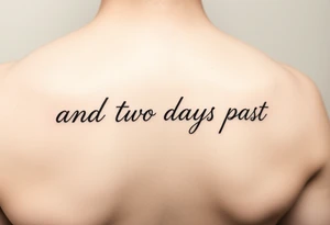fine line script that says "and two days past" in one line. thin script tattoo idea
