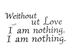 Without Love, I am nothing. tattoo idea
