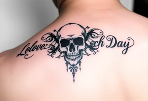 Love Each Day tattoo with  a skull tattoo idea