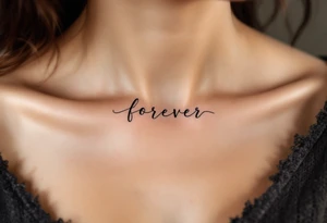 A minimalistic "forever" in delicate black ink across the collarbone, like a hidden promise. tattoo idea