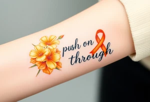 The words “push on through” yellow carnations and orange cancer ribbon tattoo idea