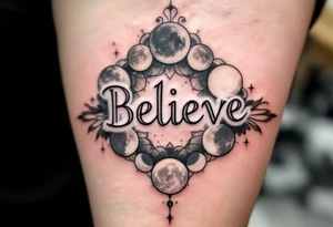 The word "Believe" in gray, with moon phases in the background, conveying the cyclical nature of life and faith in change. tattoo idea