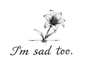 Lily growing out of tile floor with the words I’m sad too written in the grout tattoo idea