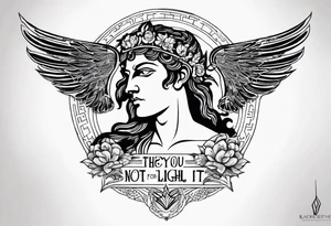 symbols of the greek god apollo with the quote “they’ll remember you for the light you gave off, not the way you burned in spite of it. I promise you that.” tattoo idea