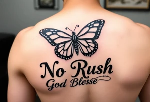 The words No Rush with a monarch butterfly in the same tatto with the words God Bless with a fishing pole. Tattoo is masculine for the upper arm tattoo idea