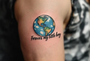 A delicate script quote like “Forever my little boy” with the planet Earth placed above the quote. tattoo idea