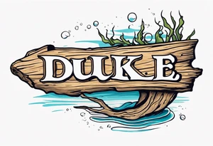 piece of driftwood underwater with the word duke written in the wood tattoo idea