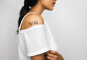 A one line horizontal fine line quote tattoo that says “pull me out of this” tattoo idea