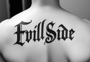 Tattoo saying Evil Side. black and white . Gangsta shaded outside letters tattoo idea