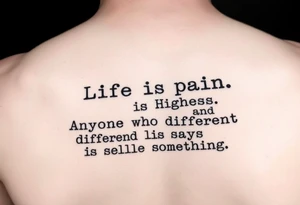 “Life is pain, Highness. Anyone who says differently is selling something.”
Typewriter font tattoo idea