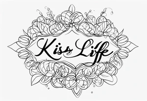 the words 
"kiss of life" in cursive all in one line tattoo idea