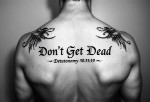 I want a cool design that includes the words “Don’t Get Dead” and includes the scripture reference Deuteronomy 30:19. Also I want something representing each of the 4 members of my family. tattoo idea