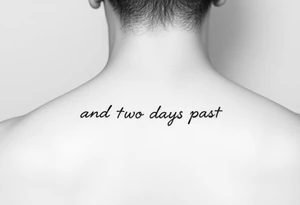 fine line script that says "and two days past" in one line. thin script tattoo idea