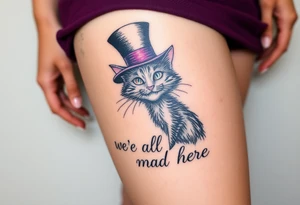 Cheshire cat, we are all mad here, top hat tattoo idea