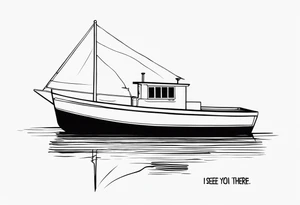 Quote “I see you there” with a boat tattoo idea