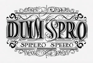 (Dum spiro spero) in a line tattoo idea