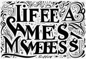 Life’s a mess tattoo idea