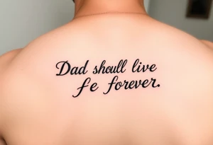 Dad should live forever tattoo idea