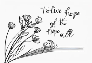 Lyrics ‘to live for the hope of it all’ 
Taylor Swift tattoo idea